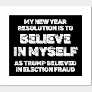 2021 My new year resolution is to believe in myself as trump believed in election fraud - Funny sarcastic new year Posters and Art